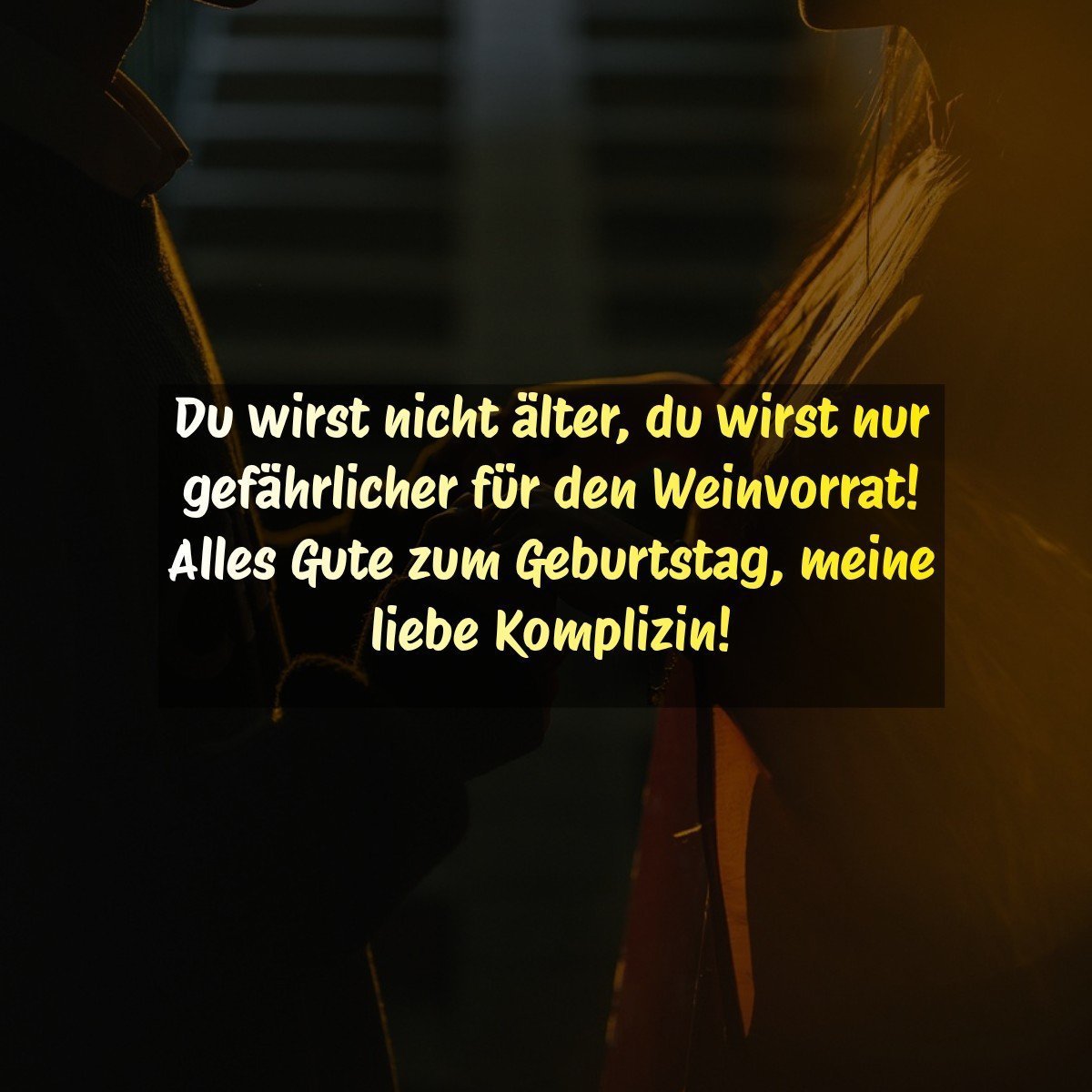 Du wirst nicht älter, du wirst nur gefährlicher für den Weinvorrat! Alles Gute zum Geburtstag, meine liebe Komplizin!