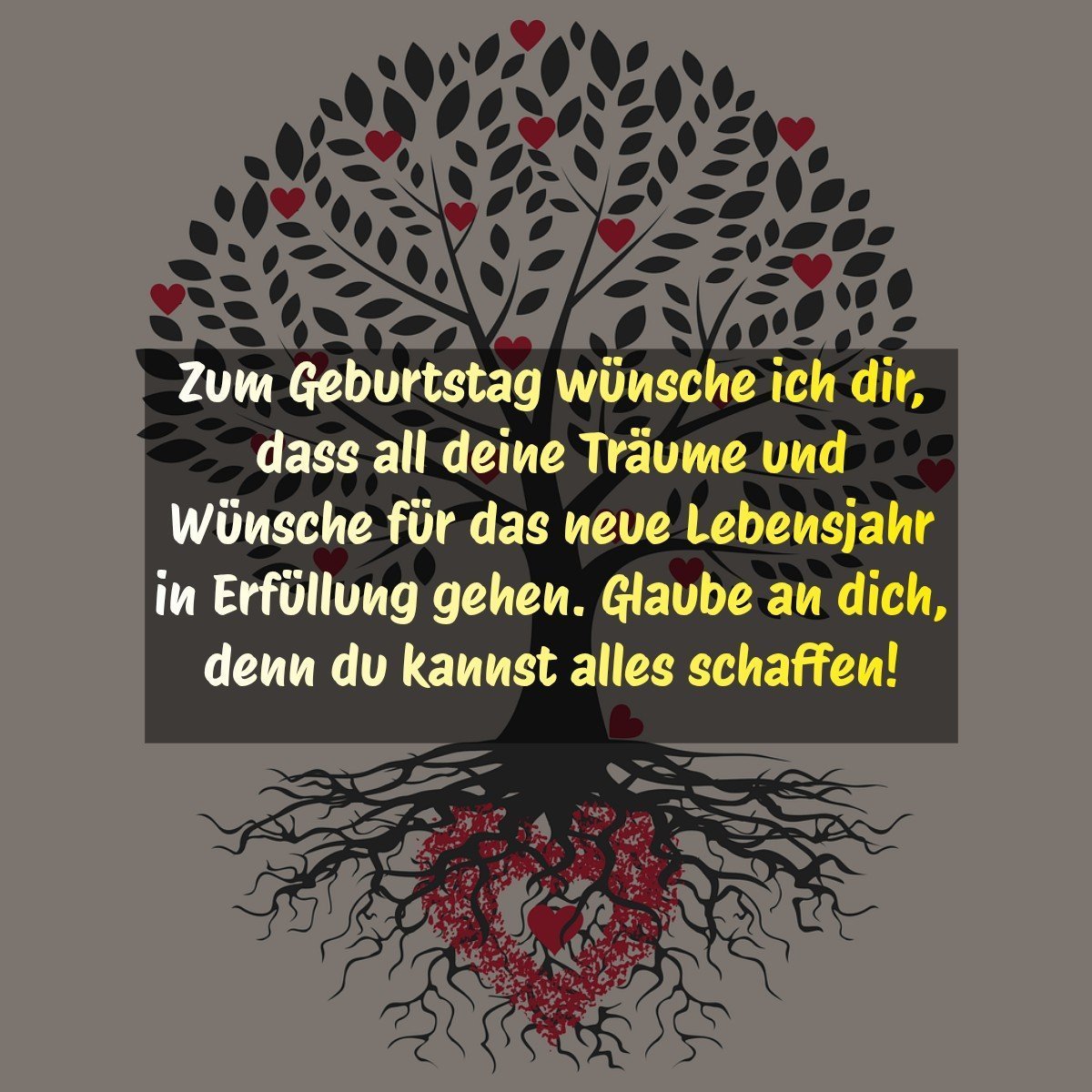 Zum Geburtstag wünsche ich dir, dass all deine Träume und Wünsche für das neue Lebensjahr in Erfüllung gehen. Glaube an dich, denn du kannst alles schaffen!