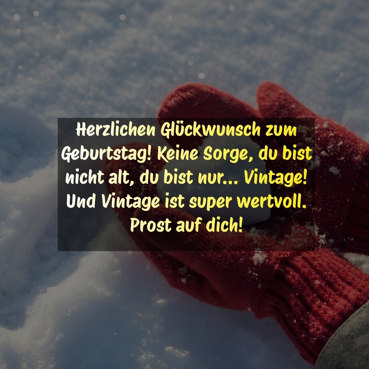 Herzlichen Glückwunsch zum Geburtstag! Keine Sorge, du bist nicht alt, du bist nur... Vintage! Und Vintage ist super wertvoll. Prost auf dich! 😉